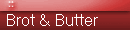 Brot & Butter