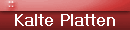 Kalte Platten